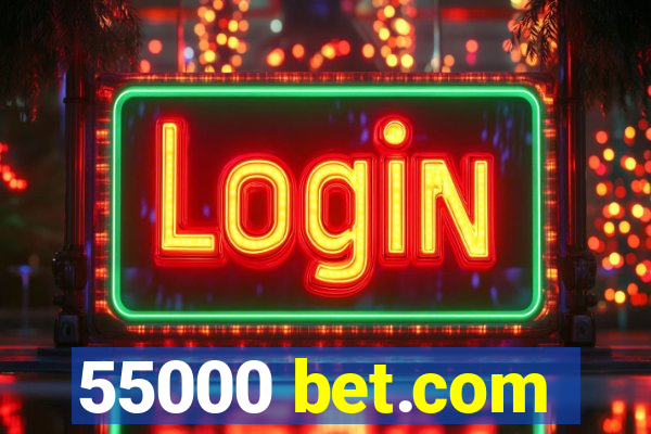 55000 bet.com